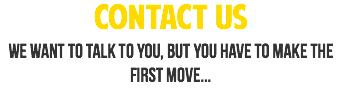 contact us we want to talk to you, but you have to make the first move...