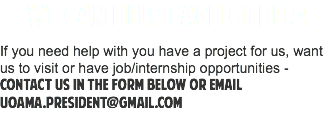 We can help each other! If you need help with you have a project for us, want us to visit or have job/internship opportunities - contact us in the form below or email uoama.president@gmail.com
